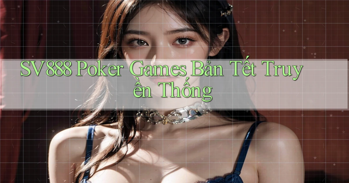sv888  poker games bản tết truyền thống