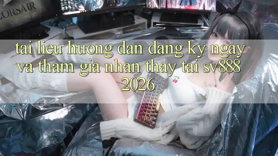 Tài liệu hướng dẫn Đăng ký ngay Và Tham Gia Nhận thấy Tại SV888 2026 Tài liệu hướng dẫn Đăng ký ngay Và Tham Gia Nhận thấy Tại SV888 2026