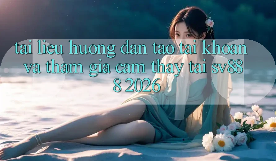 Tài liệu hướng dẫn Tạo tài khoản Và Tham Gia Cảm thấy Tại SV888 2026 Tài liệu hướng dẫn Tạo tài khoản Và Tham Gia Cảm thấy Tại SV888 2026