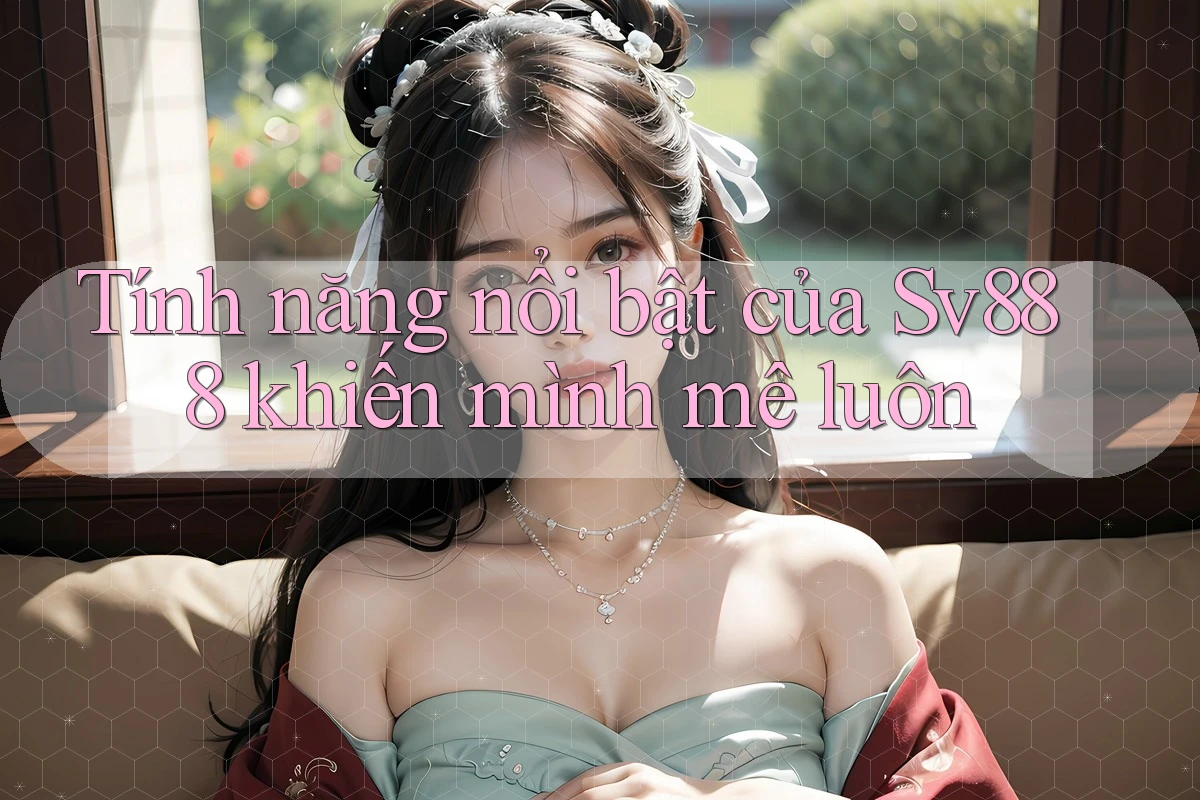 Tính năng nổi bật của Sv888 khiến mình mê luôn Tính năng nổi bật của Sv888 khiến mình mê luôn