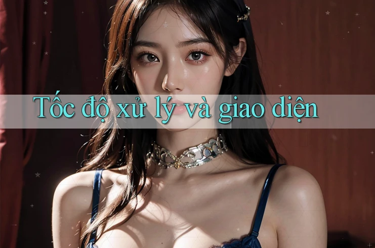 Tốc độ xử lý và giao diện Tốc độ xử lý và giao diện