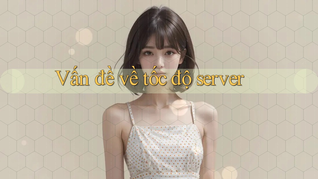 Vấn đề về tốc độ server Vấn đề về tốc độ server