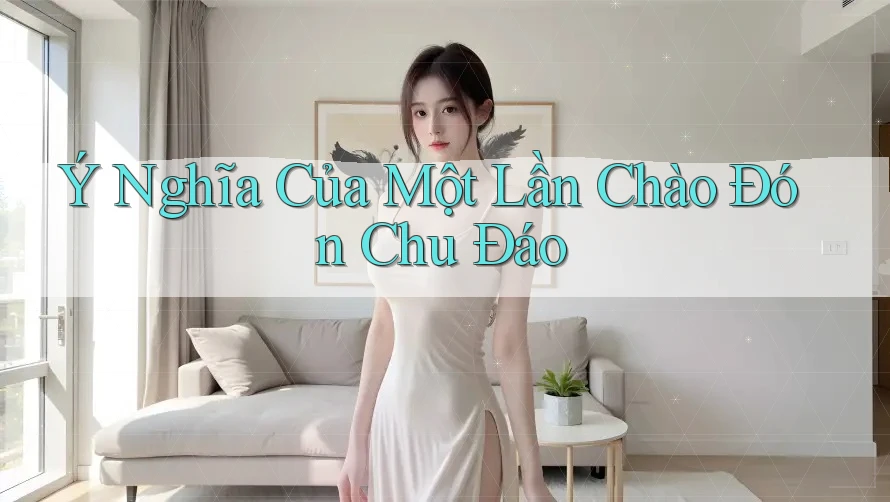 Ý Nghĩa Của Một Lần Chào Đón Chu Đáo